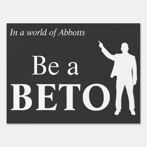 In a World of Abbotts Be a BETO Texas Sign
