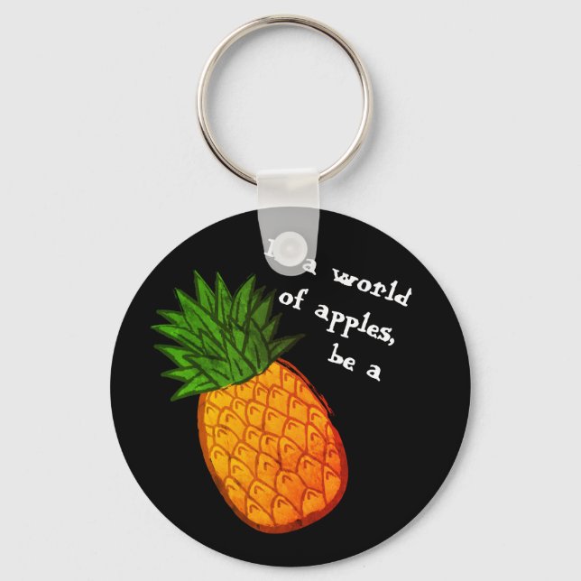 In a world of apples, be a pineapple! keychain (Front)