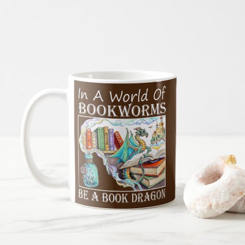 In A World Of Bookworms Be A Book Dragon Coffee Mug