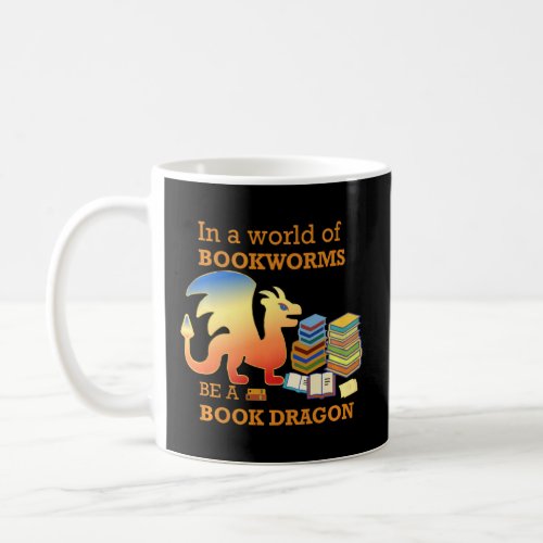 In A World Of Bookworms Be A Book Dragon  Funny Gr Coffee Mug