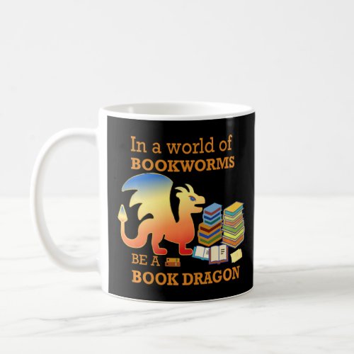 In A World Of Bookworms Be A Book Dragon  Funny Gr Coffee Mug