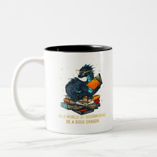 in a world of bookworms be a book dragon T_Shirtp Two_Tone Coffee Mug