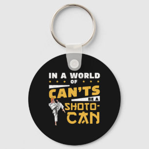 In A World Of Can'ts Be A Shoto-can Cool Shotokan  Keychain