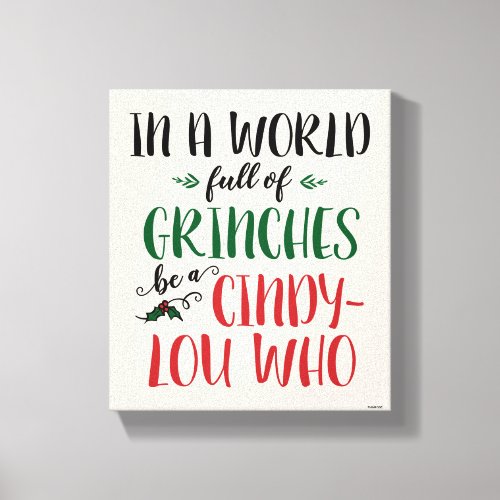 In a World of Grinches Be a Cindy_Lou Who Quote Canvas Print