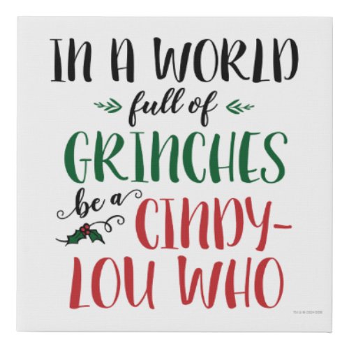 In a World of Grinches Be a Cindy_Lou Who Quote Faux Canvas Print
