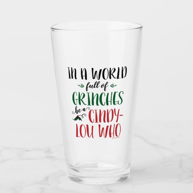 In a World of Grinches Be a Cindy-Lou Who Quote Glass (Front)