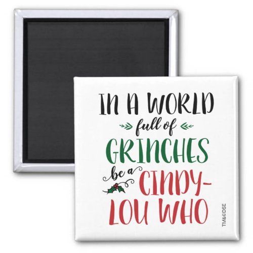 In a World of Grinches Be a Cindy_Lou Who Quote Magnet