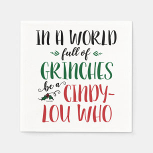 In a World of Grinches Be a Cindy-Lou Who Quote Napkins