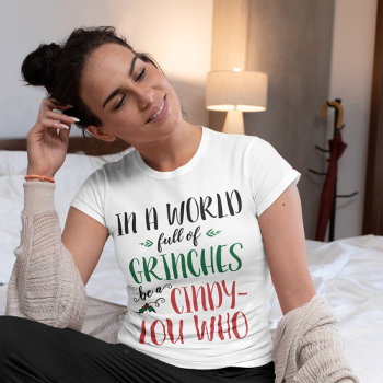 In A World Of Grinches Be A Cindy-lou Who Quote T-shirt by DrSeussShop at Zazzle