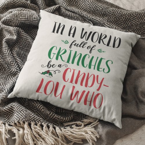 In a World of Grinches Be a Cindy_Lou Who Quote Throw Pillow