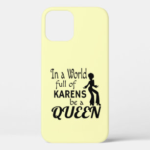 In a world of KARENS be a QUEEN iPhone 12 Case