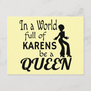 In a world of KARENS be a QUEEN Postcard