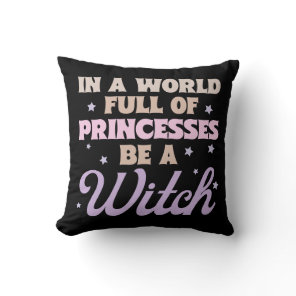 In a World of Princesses be a Witch Halloween Throw Pillow