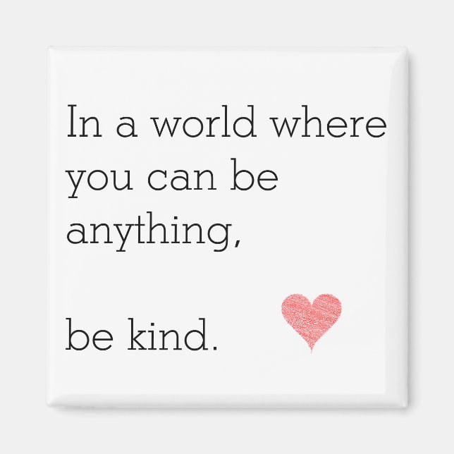 In a World Where U Can Be Anything Be Kind Magnet (Front)