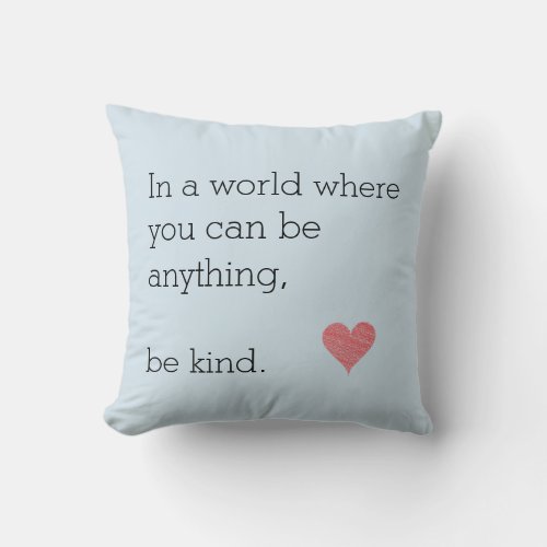 In a World Where U Can Be Anything Be Kind Pillow