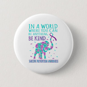 In A World Where You Be Anything Be Kind Suicide P Button