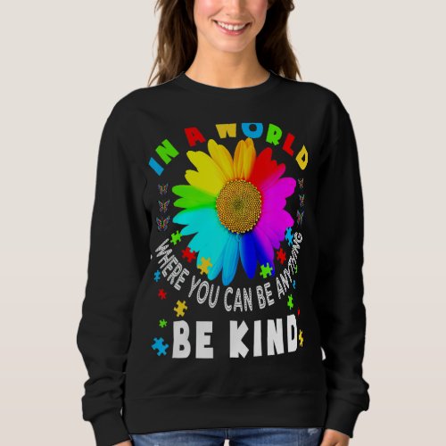 In A World Where You Can Anything Be Kind Autism A Sweatshirt