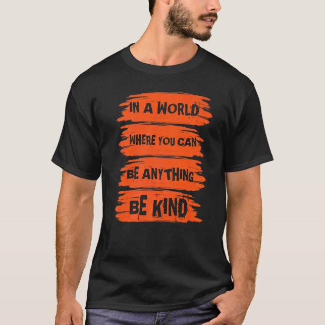 In A World Where You Can Anything Be Kind Unity Da T-Shirt (Front)