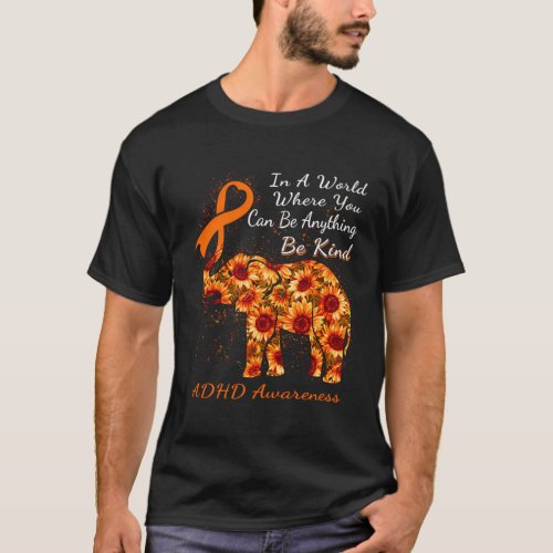 In A World Where You Can Be Anything Adhd T_Shirt