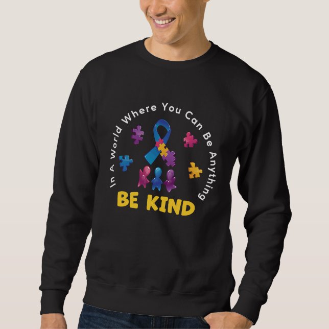 In A World Where You Can Be Anything Autism Awaren Sweatshirt (Front)