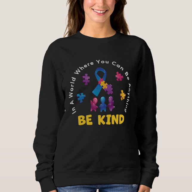 In A World Where You Can Be Anything Autism Awaren Sweatshirt (Front)