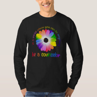 In A World Where You Can Be Anything Be A Counselo T-Shirt