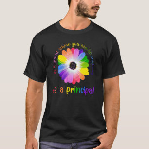 In A World Where You Can Be Anything Be A Principa T-Shirt