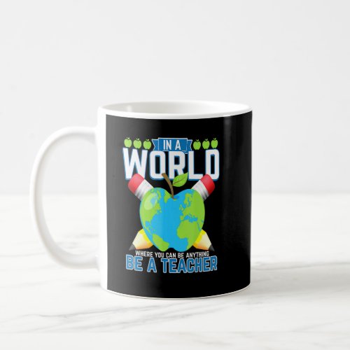 In A World Where You Can Be Anything Be A Teacher  Coffee Mug