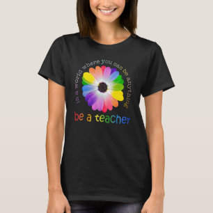 In a world where you can be anything be a teacher T-Shirt