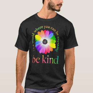 In A World Where You Can Be Anything Be Kind 1 T-Shirt