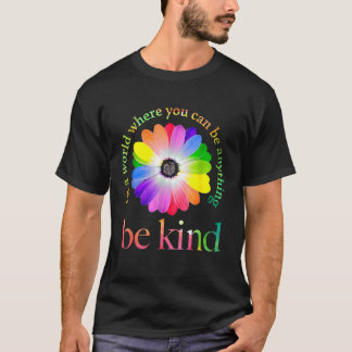 In A World Where You Can Be Anything Be Kind 1 T-Shirt
