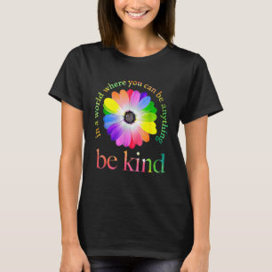 In A World Where You Can Be Anything Be Kind 1 T-Shirt