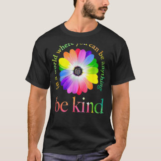 In A World Where You Can Be Anything Be Kind 1 T-Shirt