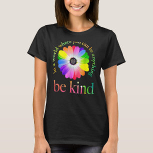 In A World Where You Can Be Anything Be Kind  2 T-Shirt