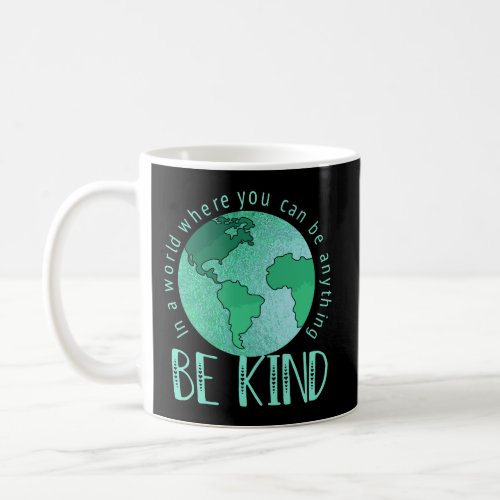 In A World Where You Can Be Anything Be Kind Anti  Coffee Mug