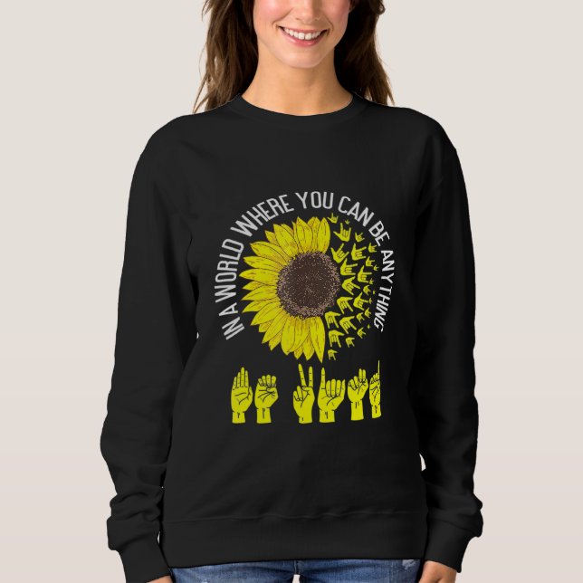 In A World Where You Can Be Anything Be Kind Asl S Sweatshirt (Front)