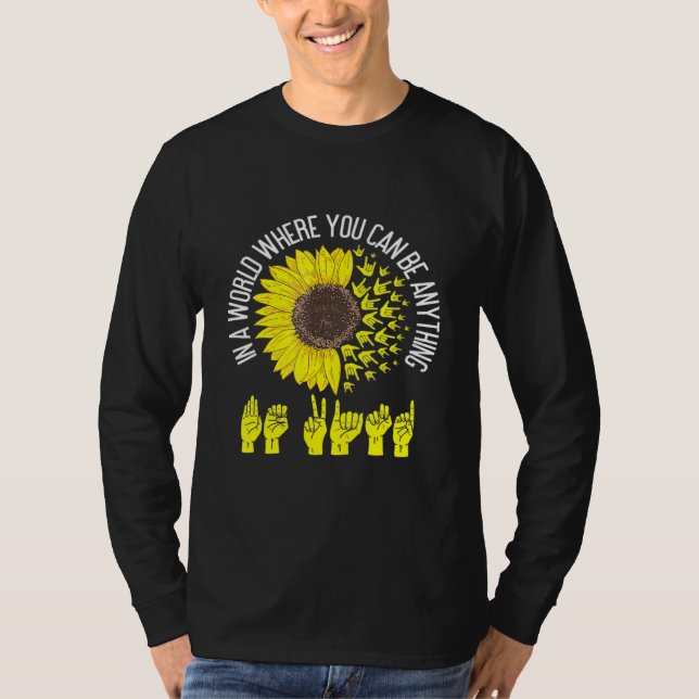 In A World Where You Can Be Anything Be Kind Asl S T-Shirt (Front)