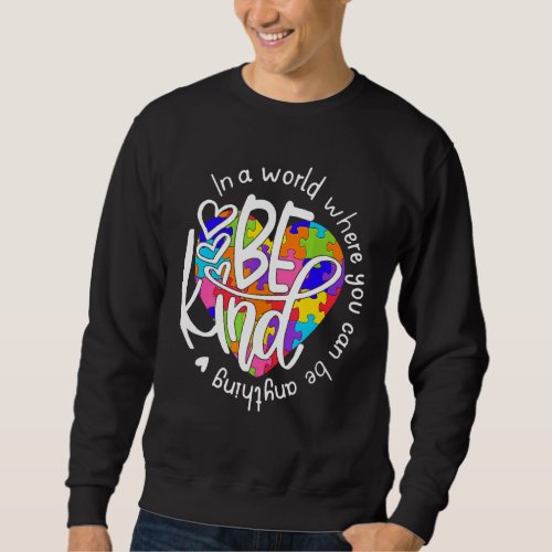 In A World Where You Can Be Anything Be Kind Autis Sweatshirt