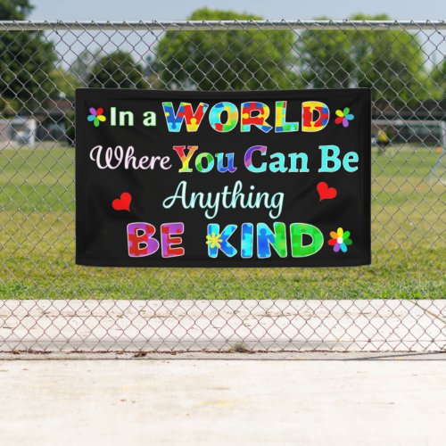 In a WORLD Where You Can Be Anything BE KIND Banner