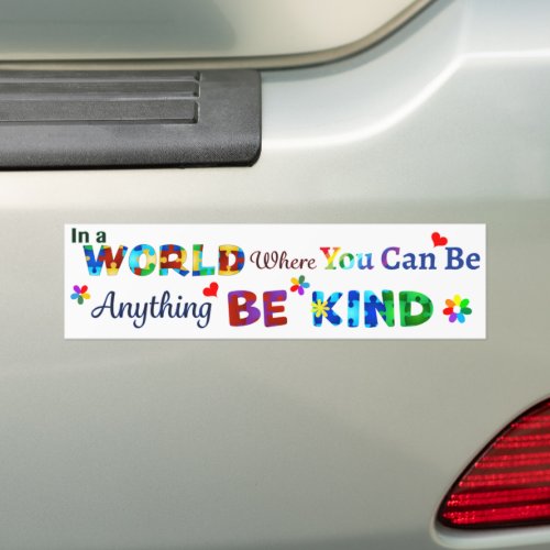 In a WORLD Where You Can Be Anything BE KIND Bumper Sticker