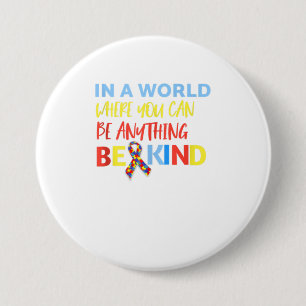 In A World Where You Can Be Anything Be Kind Button