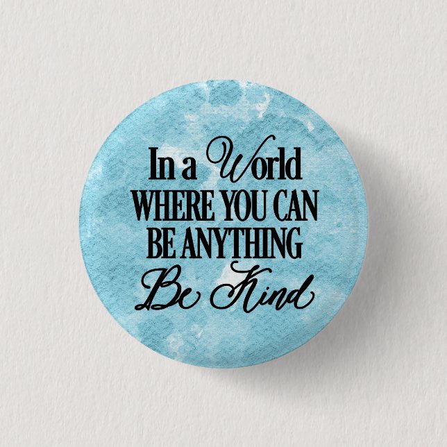 In a world where you can be anything - Be Kind Button (Front)