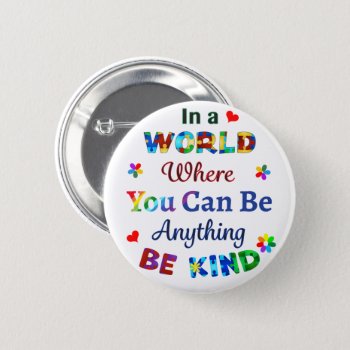 In A World Where You Can Be Anything Be Kind Button by AutismSupportShop at Zazzle
