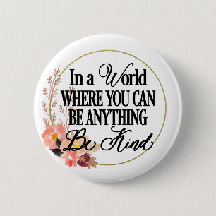 In a world where you can be anything.. Be Kind Button