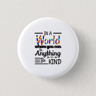 In A World Where You Can Be Anything Be Kind Button