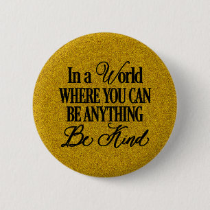 In a world where you can be anything.. Be Kind Button