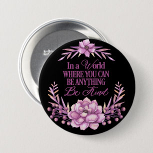 In a world where you can be anything.. Be Kind Button