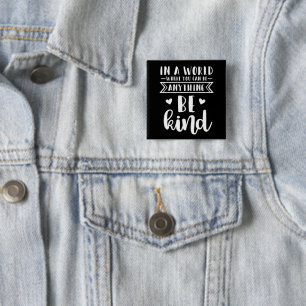In a world where you can be anything.. Be Kind Button