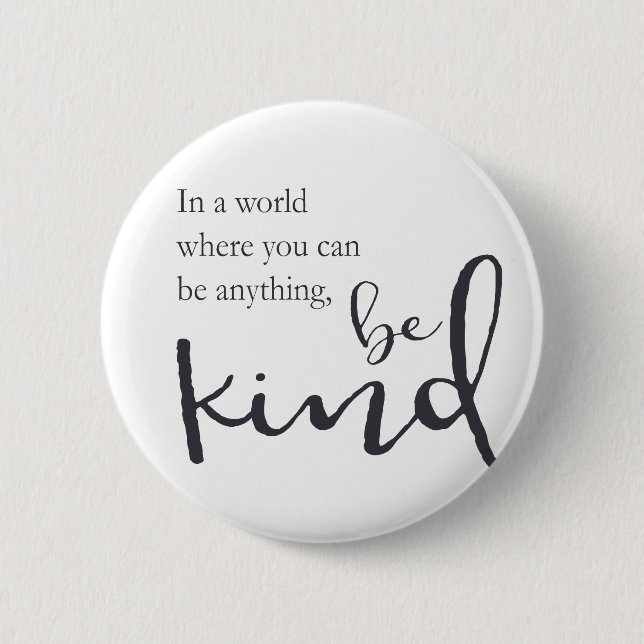 In a world where you can be anything, be kind button (Front)