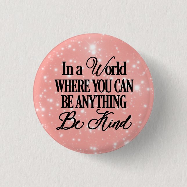 In a world where you can be anything - Be Kind Button (Front)